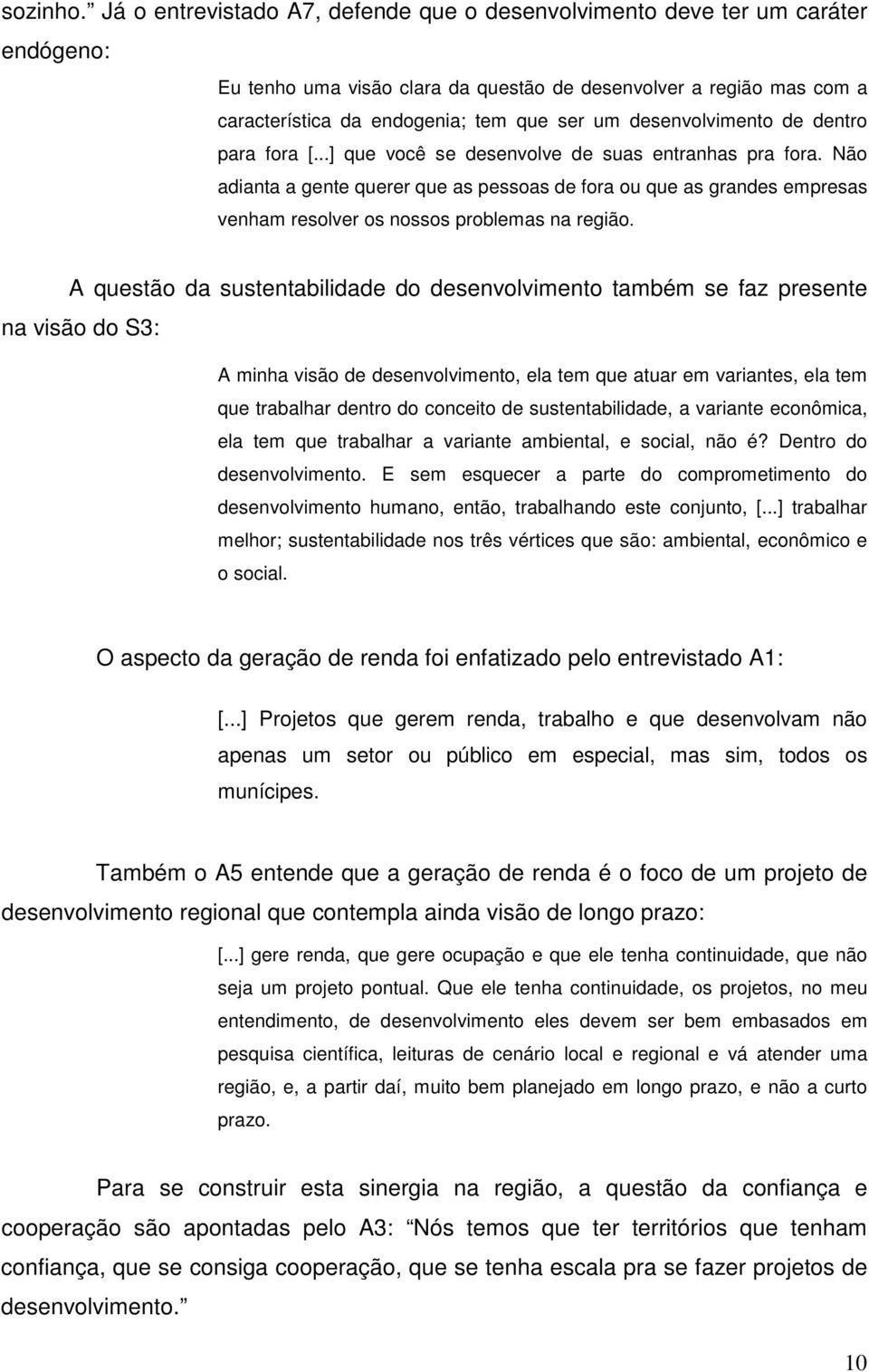 desenvolvimento de dentro para fora [...] que você se desenvolve de suas entranhas pra fora.