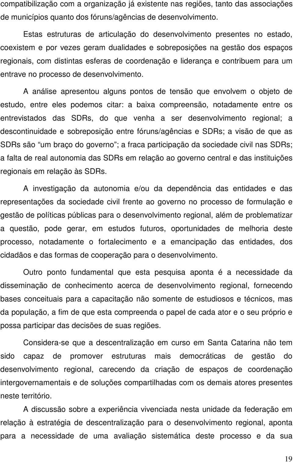 liderança e contribuem para um entrave no processo de desenvolvimento.