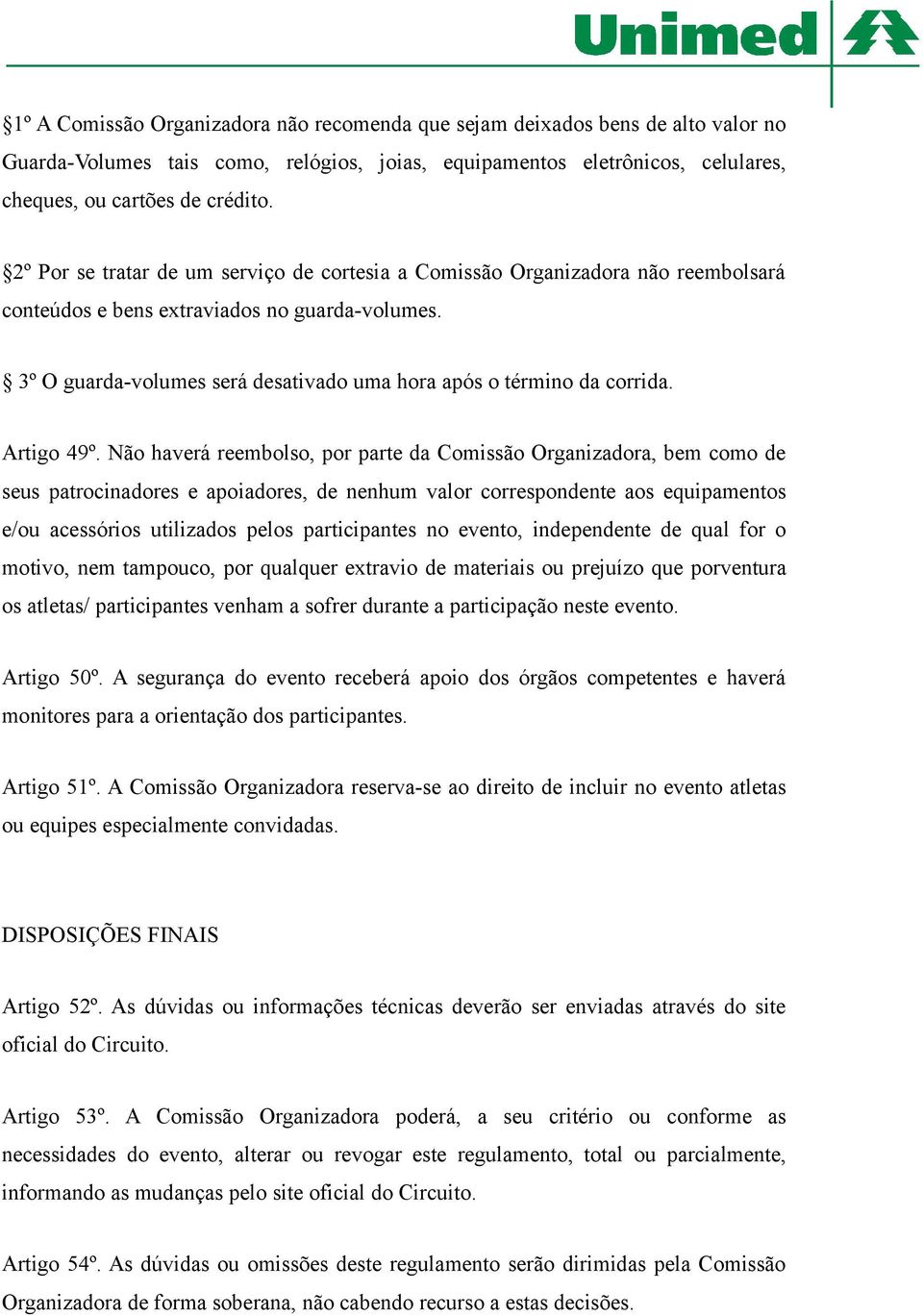 3º O guarda-volumes será desativado uma hora após o término da corrida. Artigo 49º.