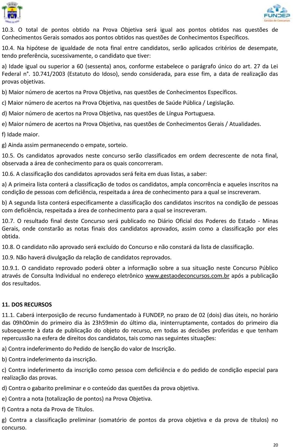 anos, conforme estabelece o parágrafo único do art. 27 da Lei Federal n. 10.741/2003 (Estatuto do Idoso), sendo considerada, para esse fim, a data de realização das provas objetivas.