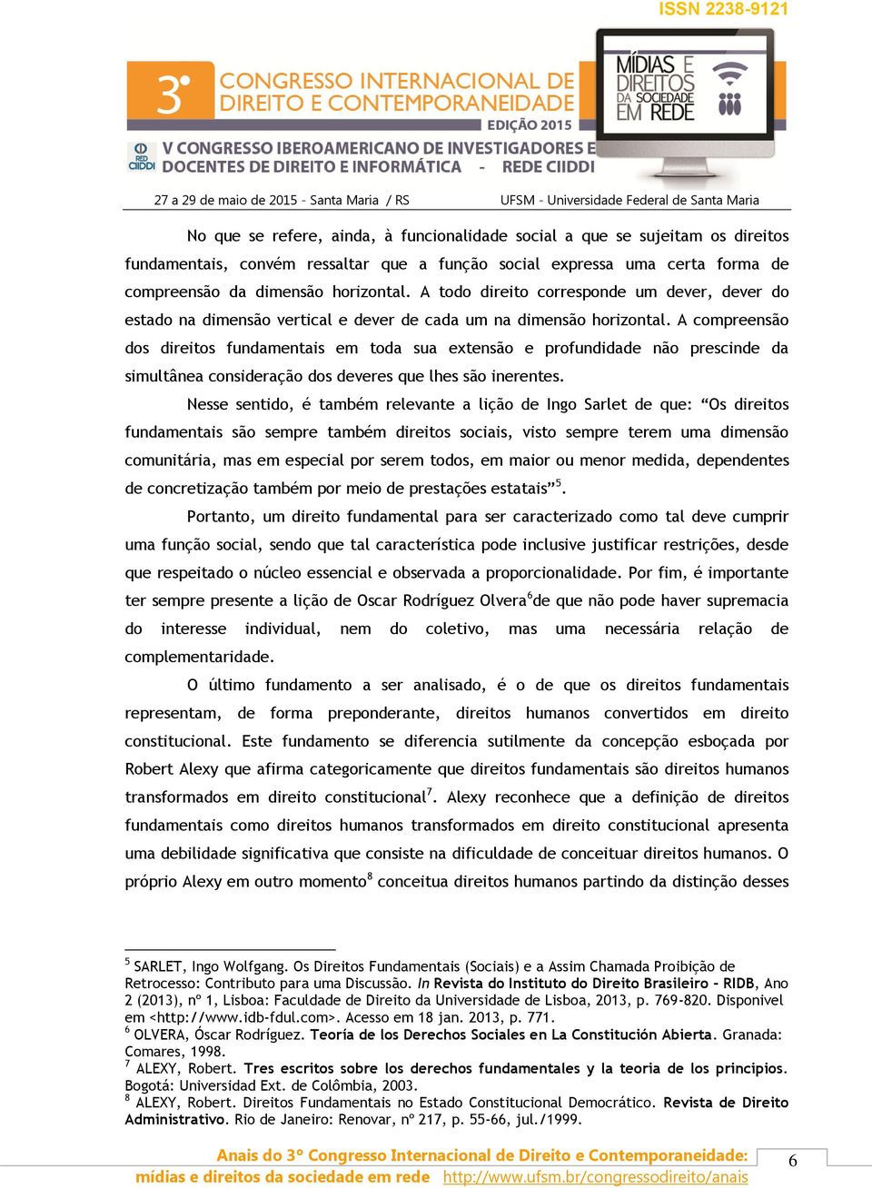 A compreensão dos direitos fundamentais em toda sua extensão e profundidade não prescinde da simultânea consideração dos deveres que lhes são inerentes.