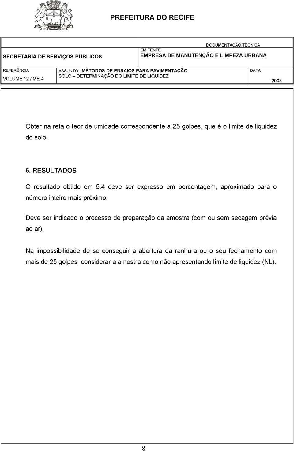 Deve ser indicado o processo de preparação da amostra (com ou sem secagem prévia ao ar).