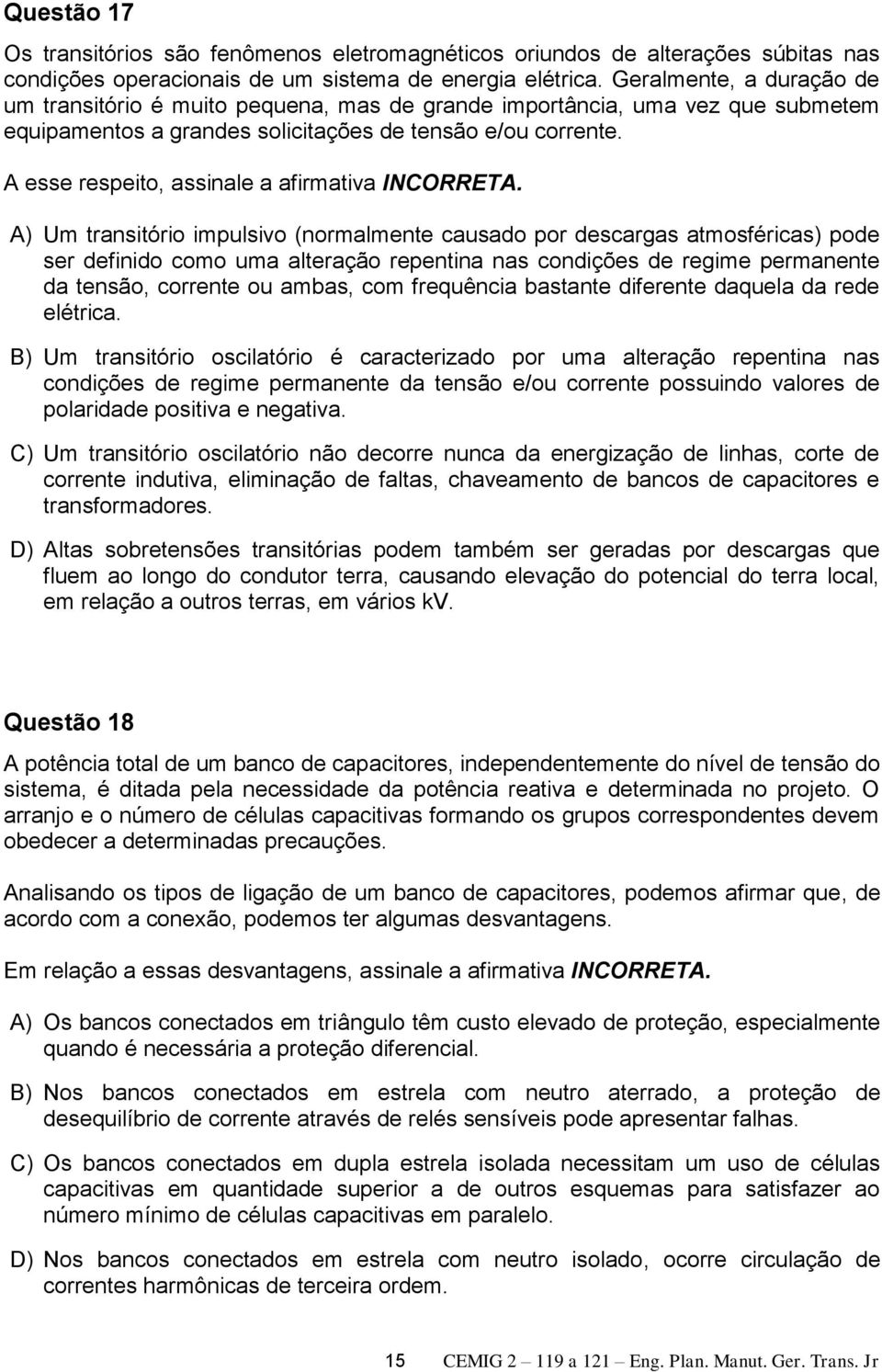 A esse respeito, assinale a afirmativa INCORRETA.