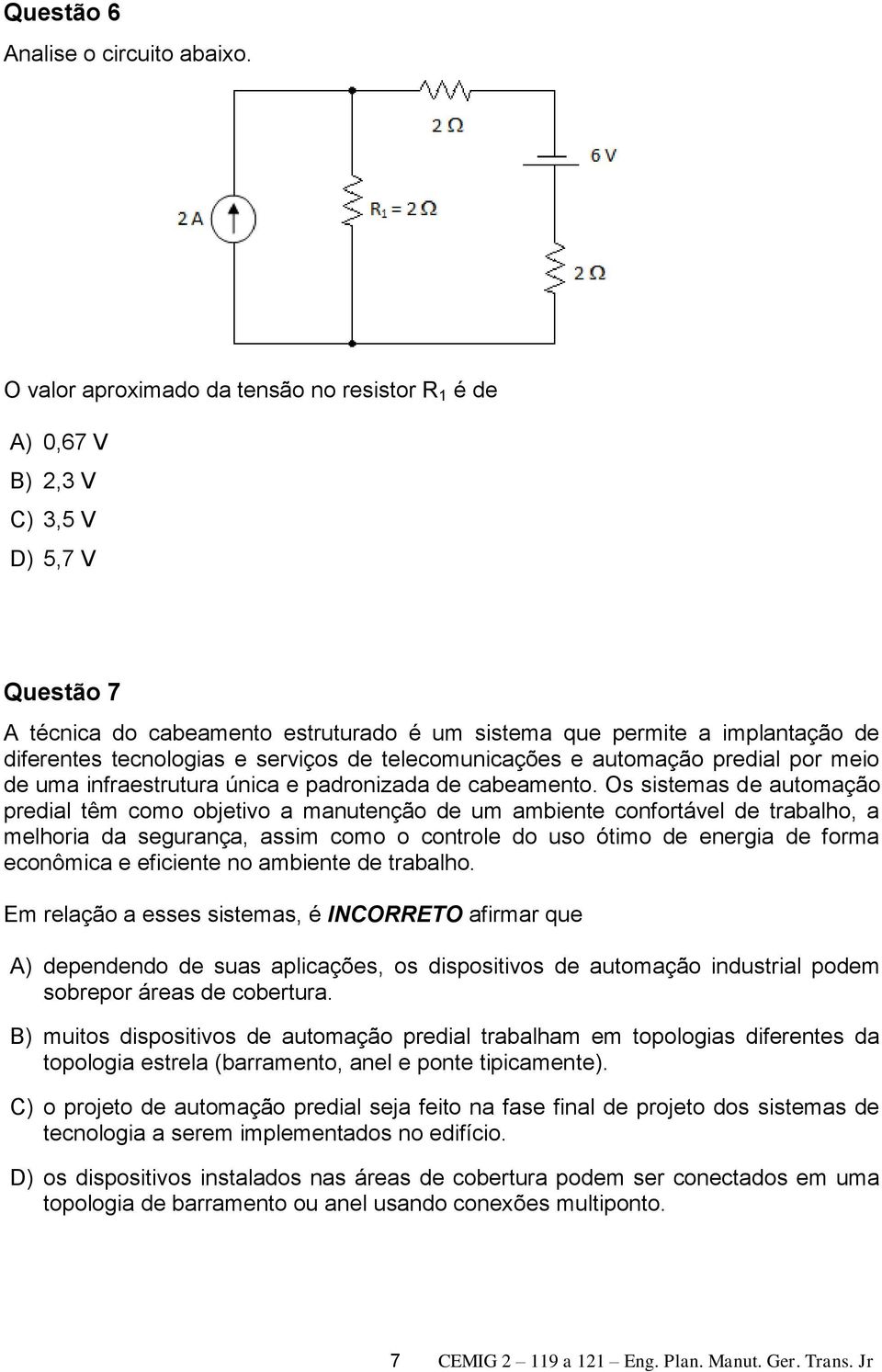 serviços de telecomunicações e automação predial por meio de uma infraestrutura única e padronizada de cabeamento.