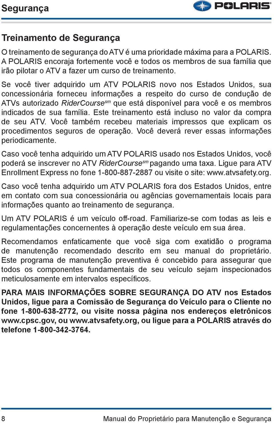 Se você tiver adquirido um ATV POLARIS novo nos Estados Unidos, sua concessionária forneceu informações a respeito do curso de condução de ATVs autorizado RiderCourse sm que está disponível para você