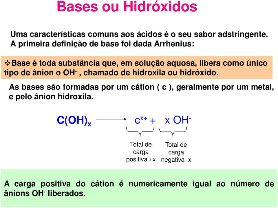 o OH -, chamado de hidroxila ou hidróxido.