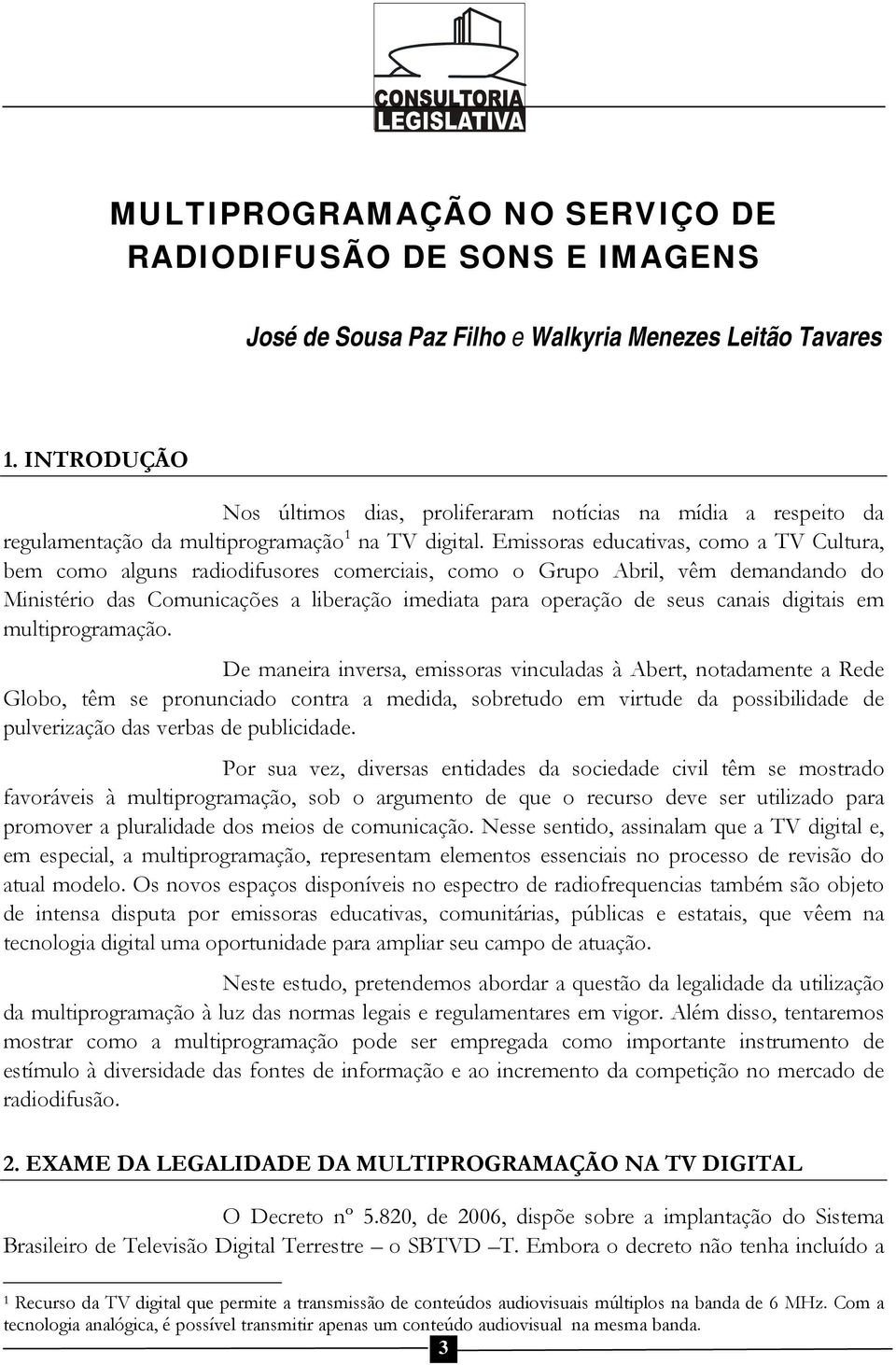 Emissoras educativas, como a TV Cultura, bem como alguns radiodifusores comerciais, como o Grupo Abril, vêm demandando do Ministério das Comunicações a liberação imediata para operação de seus canais