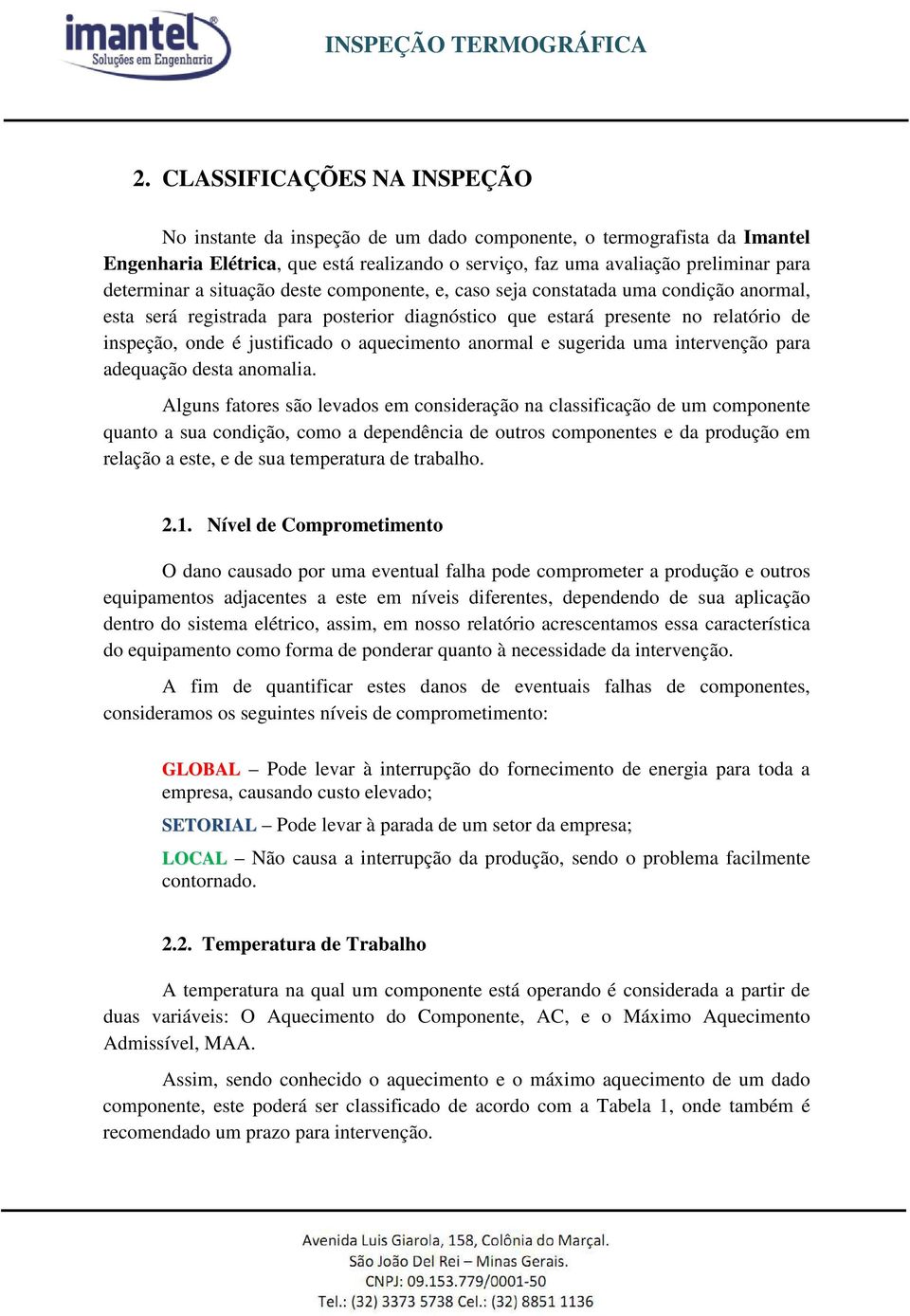 o aquecimento anormal e sugerida uma intervenção para adequação desta anomalia.