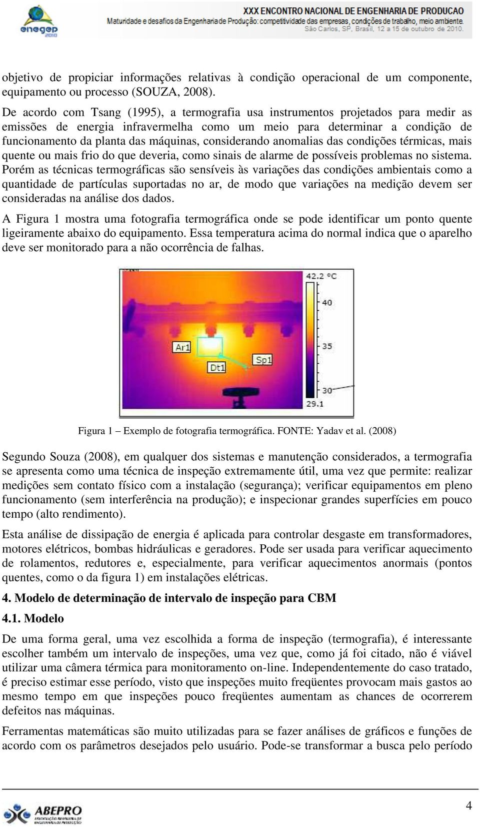 considerando anomalias das condições térmicas, mais quente ou mais frio do que deveria, como sinais de alarme de possíveis problemas no sistema.