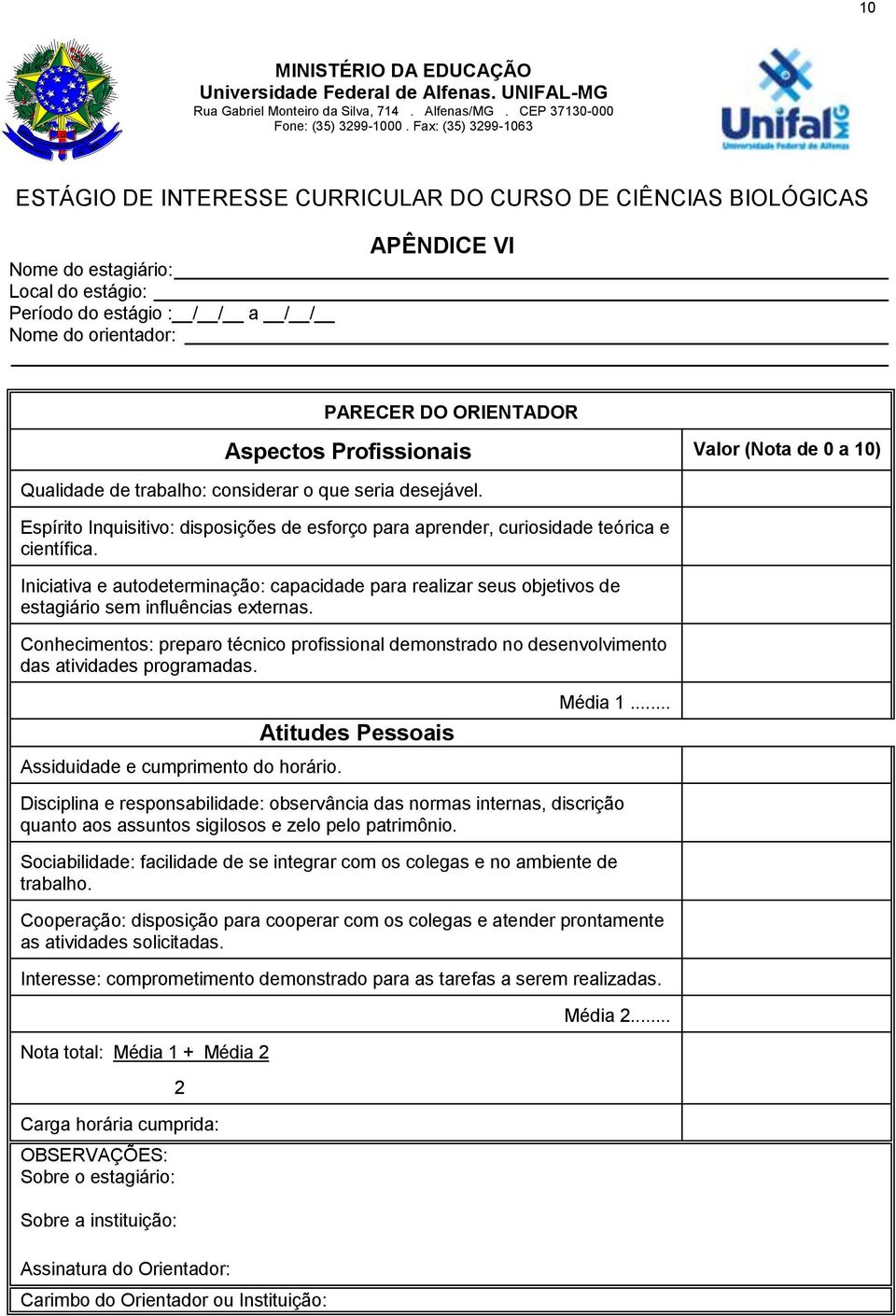 Iniciativa e autodeterminação: capacidade para realizar seus objetivos de estagiário sem influências externas.