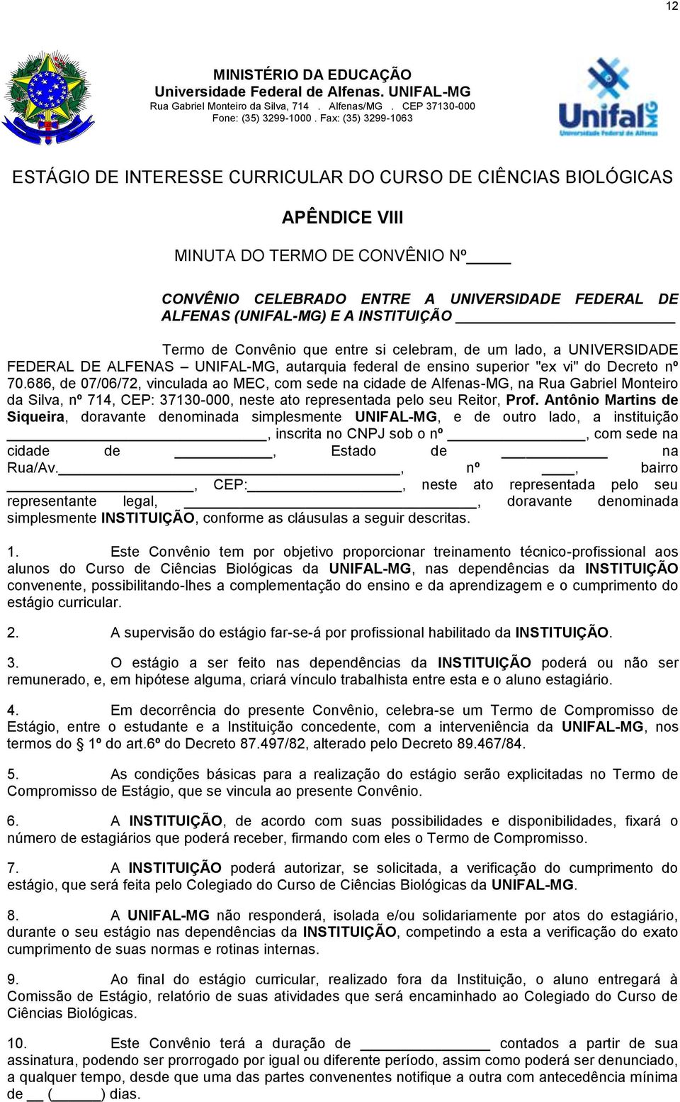 686, de 07/06/72, vinculada ao MEC, com sede na cidade de Alfenas-MG, na Rua Gabriel Monteiro da Silva, nº 714, CEP: 37130-000, neste ato representada pelo seu Reitor, Prof.