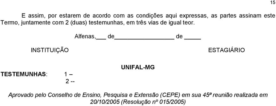 Alfenas, de de 15 INSTITUIÇÃO ESTAGIÁRIO TESTEMUNHAS: 1 2 -- UNIFAL-MG Aprovado pelo