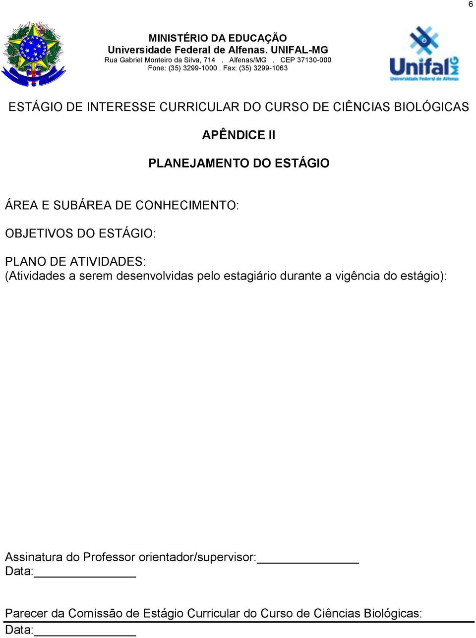 estagiário durante a vigência do estágio): Assinatura do Professor