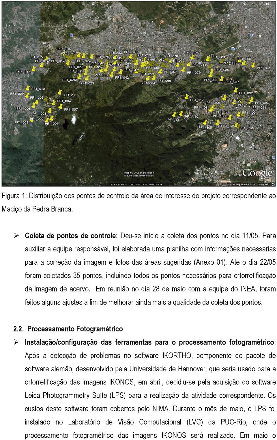 Até o dia 22/05 foram coletados 35 pontos, incluindo todos os pontos necessários para ortorretificação da imagem de acervo.