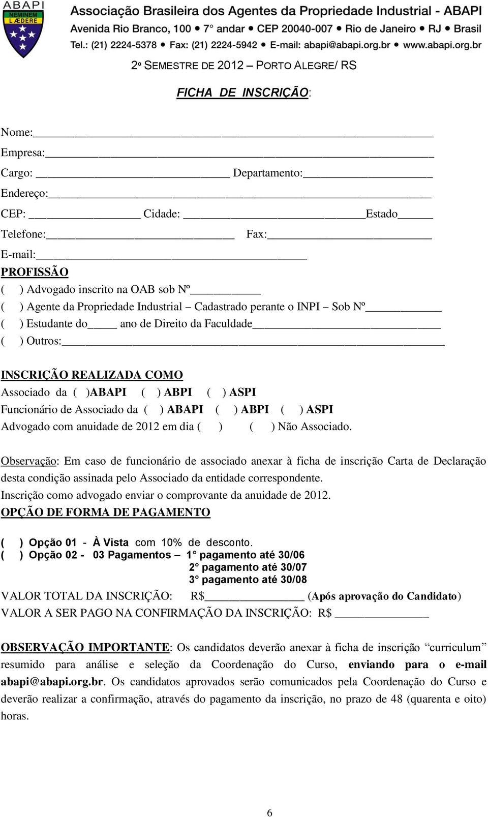 de Associado da ( ) ABAPI ( ) ABPI ( ) ASPI Advogado com anuidade de 2012 em dia ( ) ( ) Não Associado.