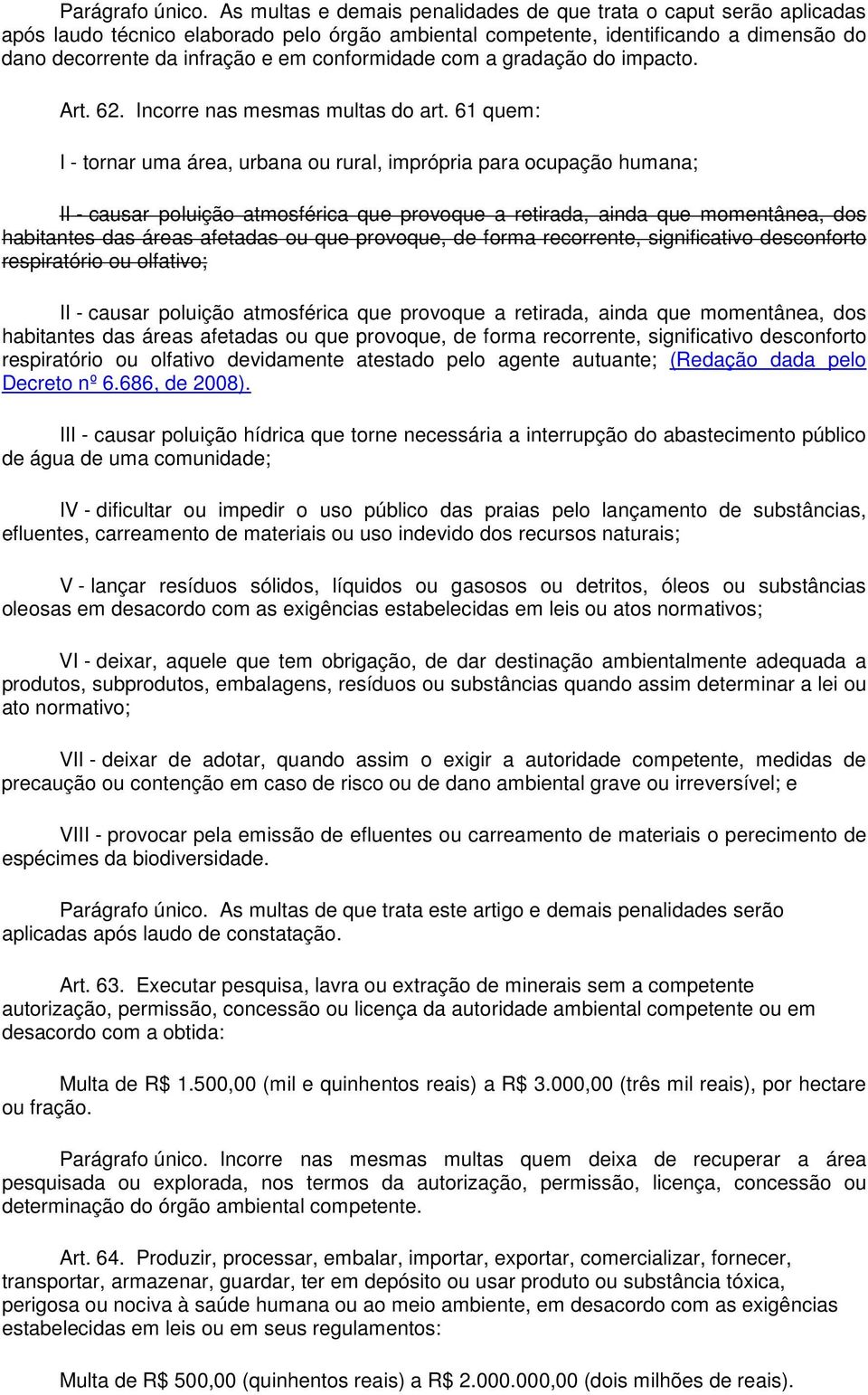 conformidade com a gradação do impacto. Art. 62. Incorre nas mesmas multas do art.