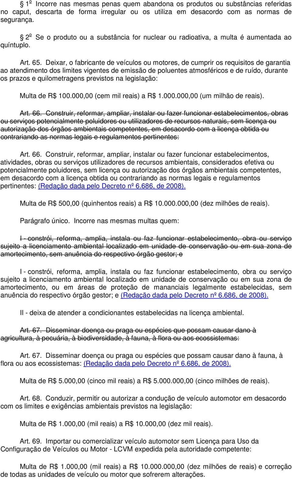 Deixar, o fabricante de veículos ou motores, de cumprir os requisitos de garantia ao atendimento dos limites vigentes de emissão de poluentes atmosféricos e de ruído, durante os prazos e