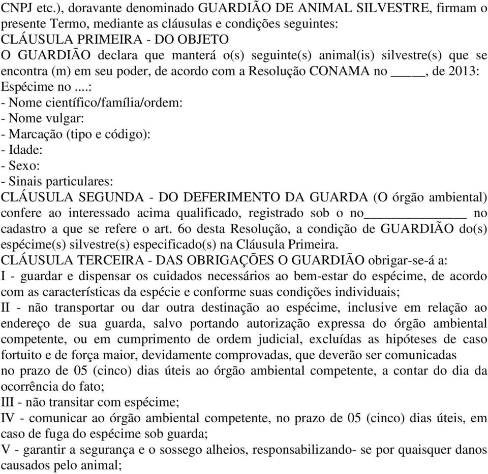 seguinte(s) animal(is) silvestre(s) que se encontra (m) em seu poder, de acordo com a Resolução CONAMA no, de 2013: Espécime no.