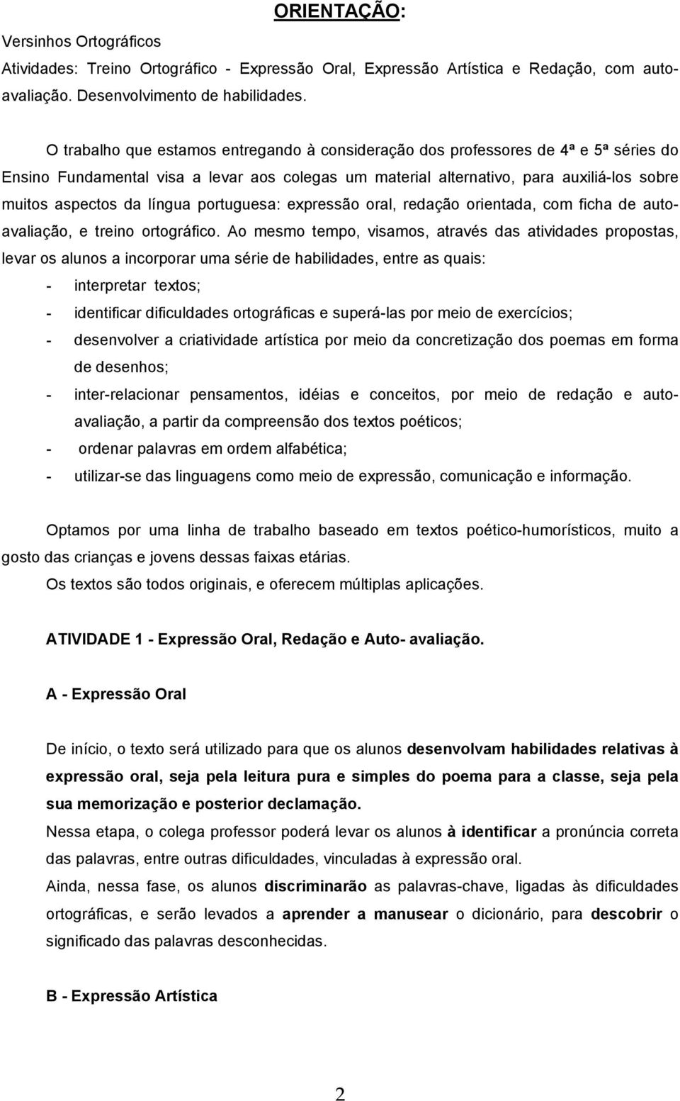 língua portuguesa: expressão oral, redação orientada, com ficha de autoavaliação, e treino ortográfico.