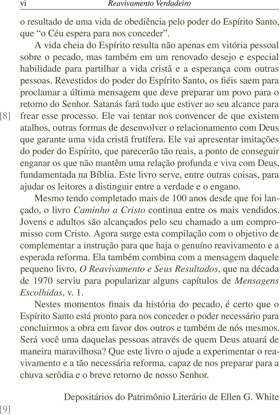 Revestidos do poder do Espírito Santo, os fiéis saem para proclamar a última mensagem que deve preparar um povo para o retorno do Senhor.