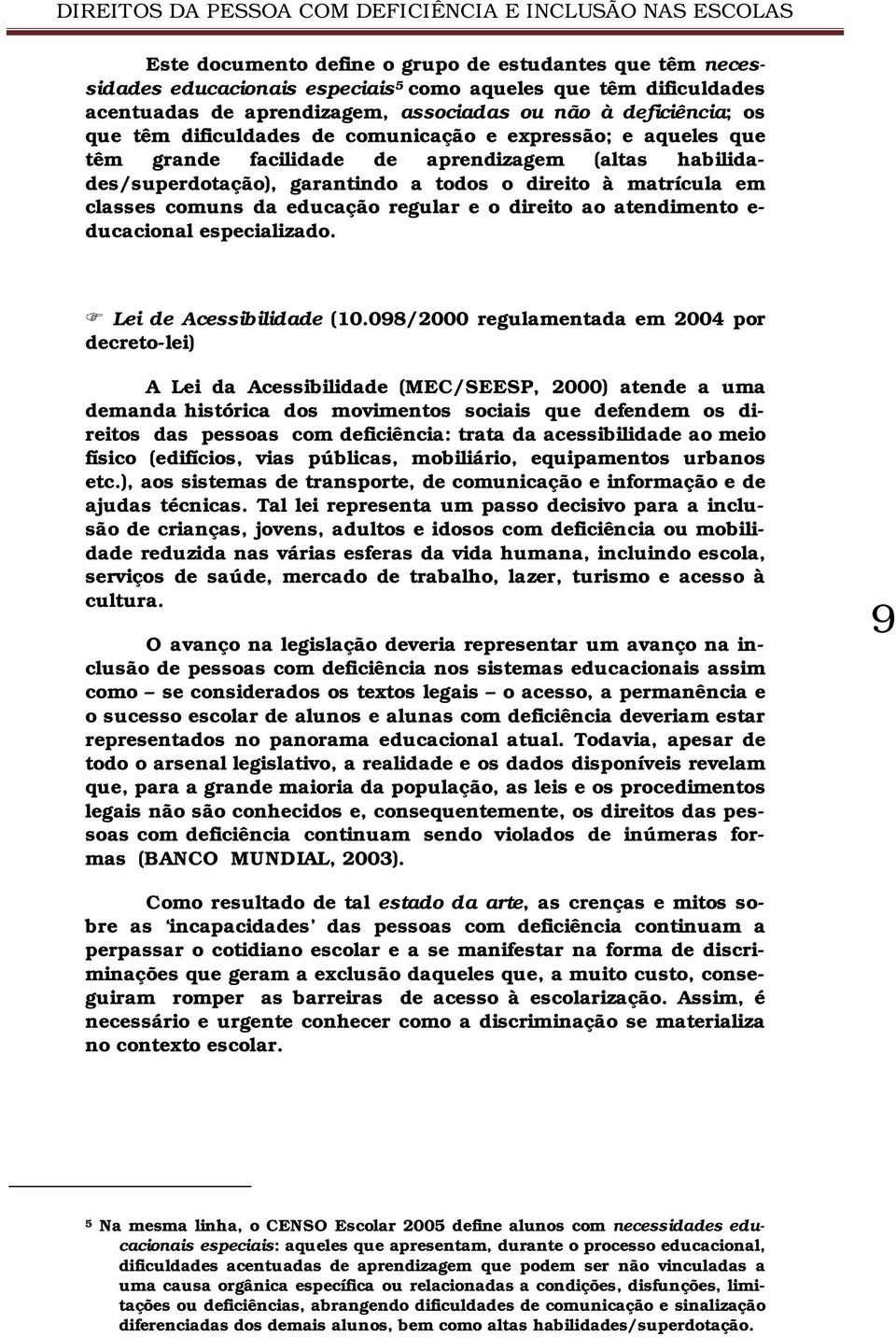 regular e o direito ao atendimento e- ducacional especializado. Lei de Acessibilidade (10.