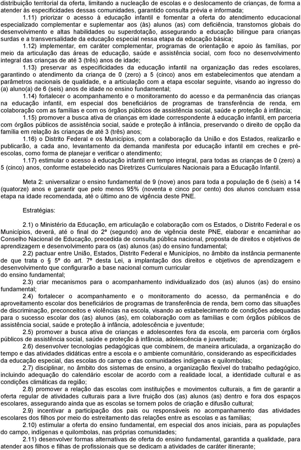 desenvolvimento e altas habilidades ou superdotação, assegurando a educação bilíngue para crianças surdas e a transversalidade da educação especial nessa etapa da educação básica; 1.