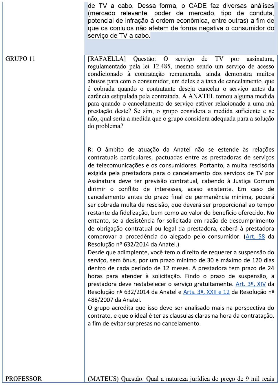 negativa o consumidor do serviço  GRUPO 11 [RAFAELLA] Questão: O serviço de TV por assinatura, regulamentado pela lei 12.