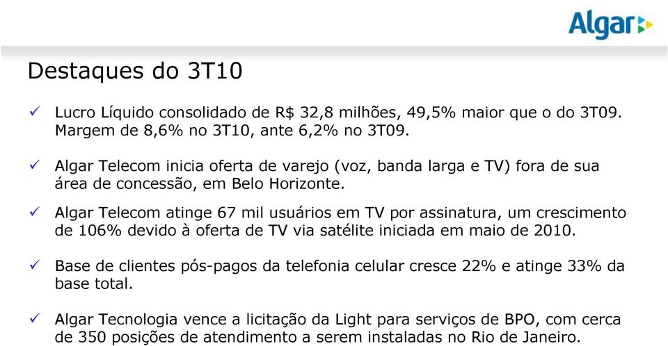 Algar Telecom atinge 67 mil usuários em TV por assinatura, um crescimento de 106% devido à oferta de TV via satélite iniciada em maio de 2010.