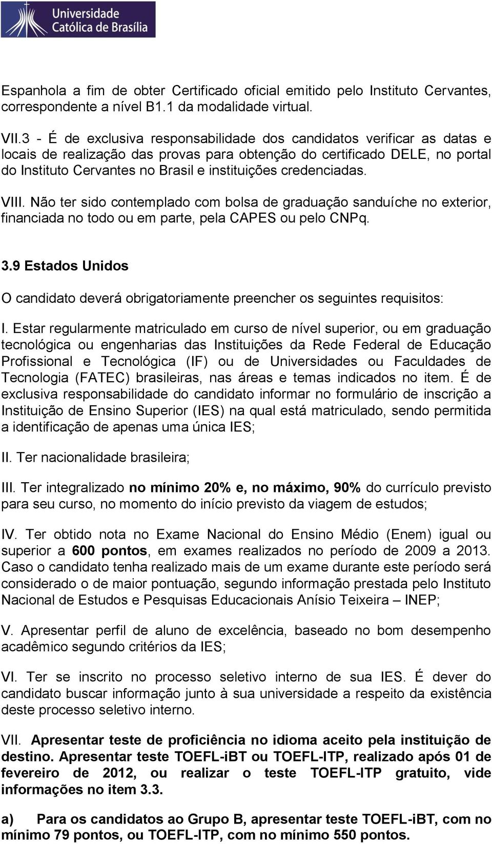 credenciadas. VIII. Não ter sido contemplado com bolsa de graduação sanduíche no exterior, 3.9 Estados Unidos I.