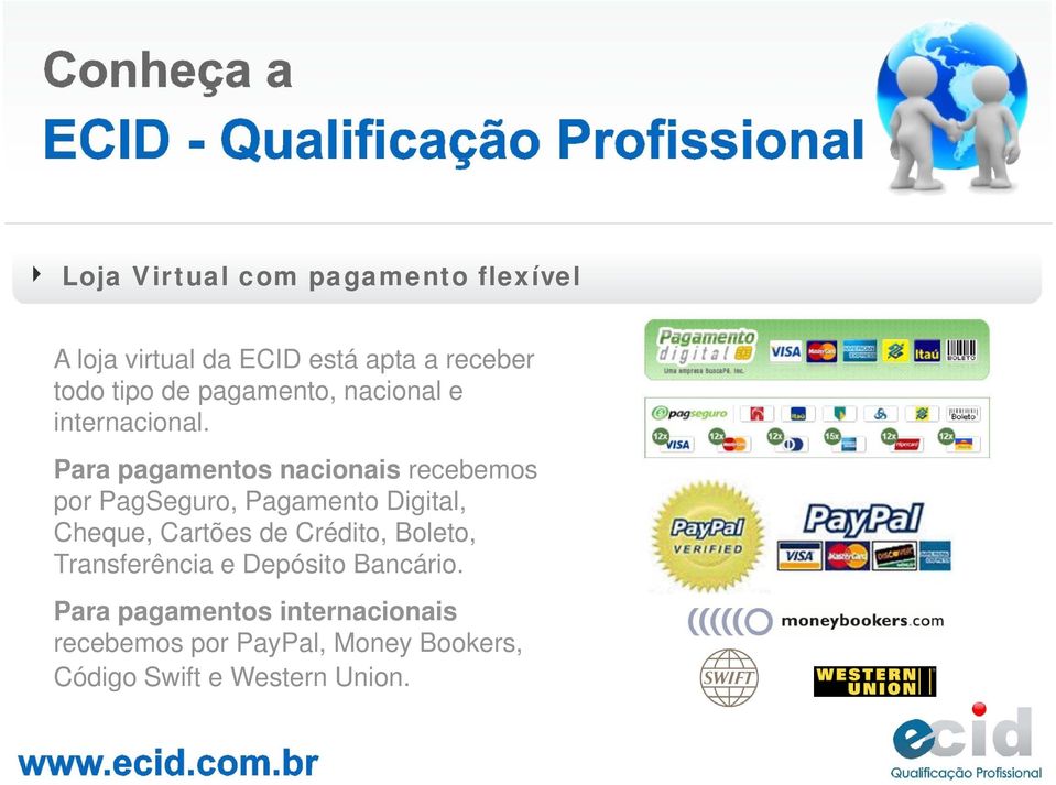 Para pagamentos nacionais recebemos por PagSeguro, Pagamento Digital, it Cheque, Cartões de