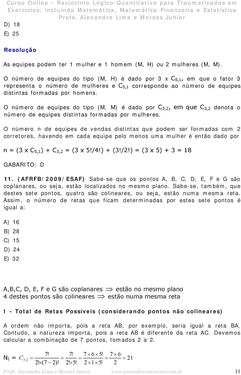 O número de equipes do tipo (M, M) é dado por número de equipes distintas formadas por mulheres.