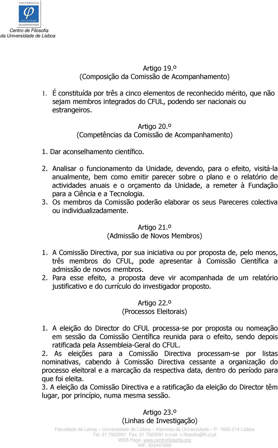 º (Competências da Comissão de Acompanhamento) 1. Dar aconselhamento científico. 2.