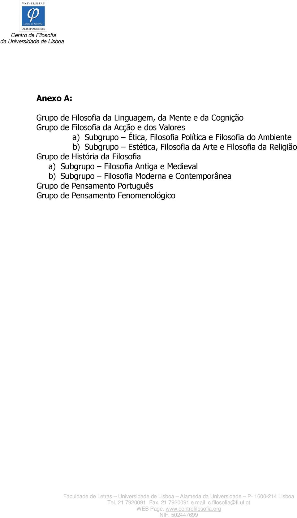 da Arte e Filosofia da Religião Grupo de História da Filosofia a) Subgrupo Filosofia Antiga e Medieval