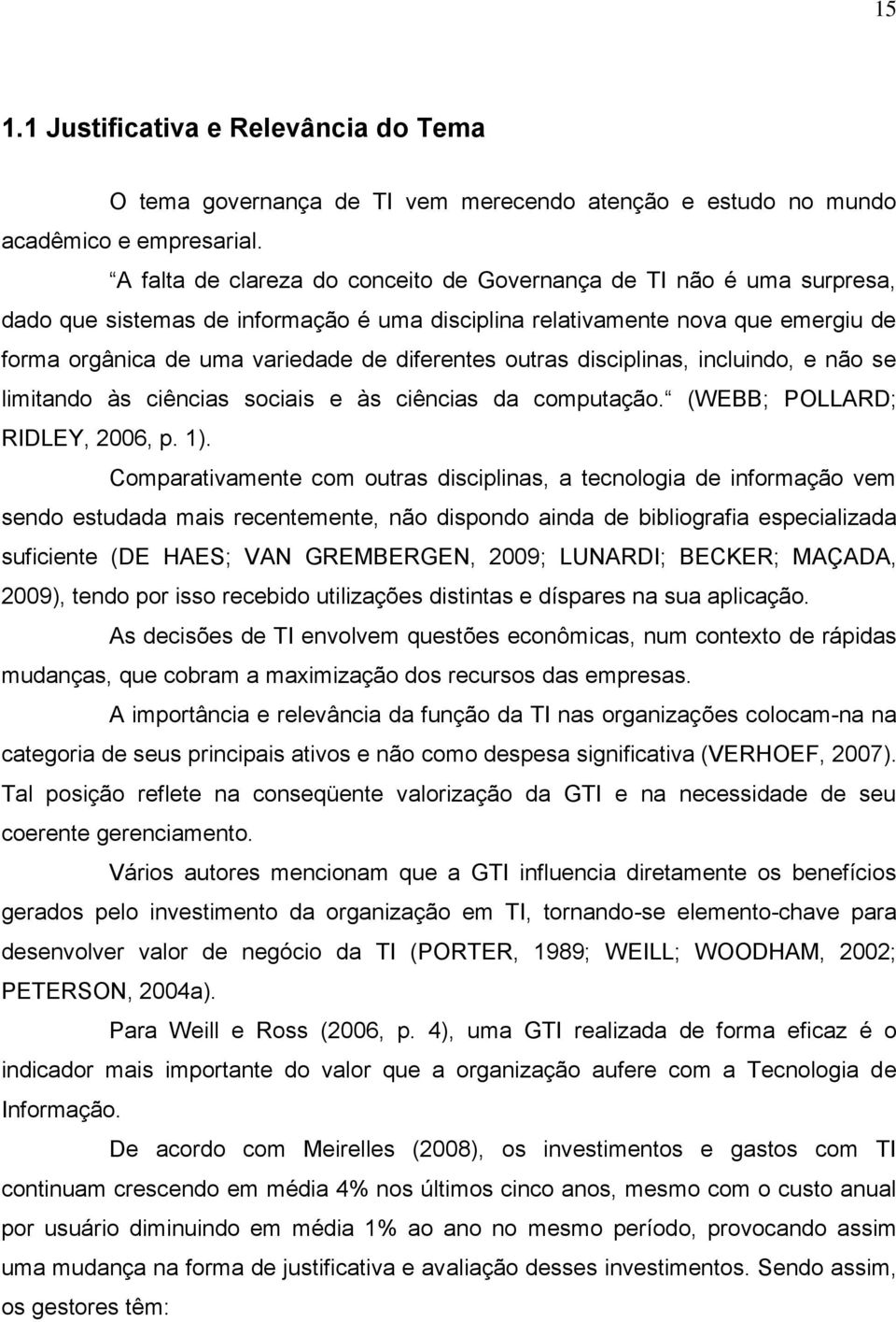 outras disciplinas, incluindo, e não se limitando às ciências sociais e às ciências da computação. (WEBB; POLLARD; RIDLEY, 2006, p. 1).