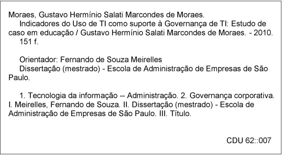 - 2010. 151 f. Orientador: Fernando de Souza Meirelles Dissertação (mestrado) - Escola de Administração de Empresas de São Paulo.