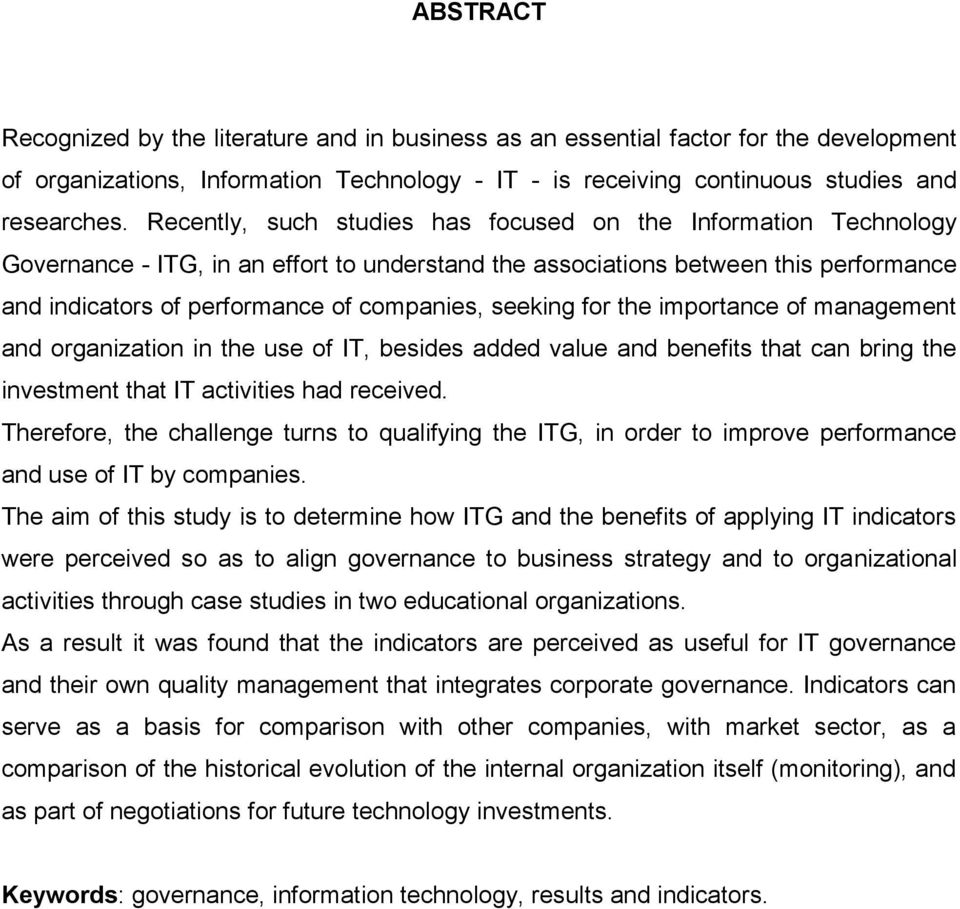 seeking for the importance of management and organization in the use of IT, besides added value and benefits that can bring the investment that IT activities had received.