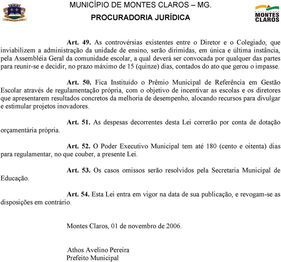 escolar, a qual deverá ser convocada por qualquer das partes para reunir-se e decidir, no prazo máximo de 15 (quinze) dias, contados do ato que gerou o impasse. Art. 50.