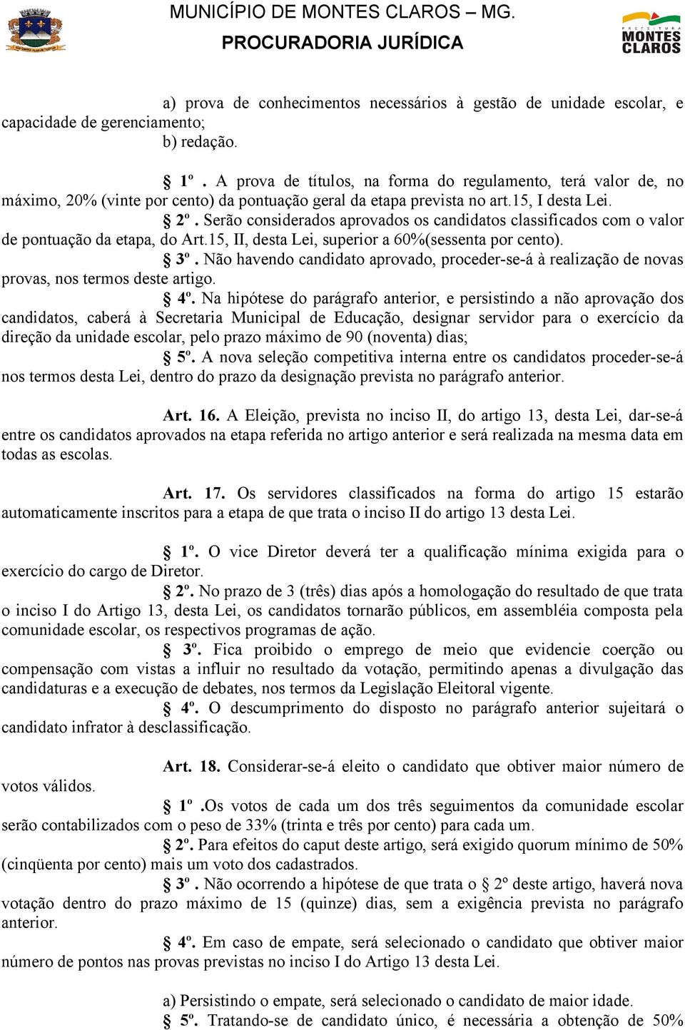 Serão considerados aprovados os candidatos classificados com o valor de pontuação da etapa, do Art.15, II, desta Lei, superior a 60%(sessenta por cento). 3º.