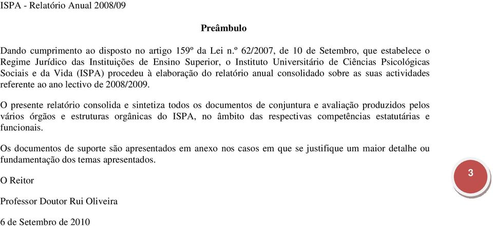 elaboração do relatório anual consolidado sobre as suas actividades referente ao ano lectivo de 2008/2009.