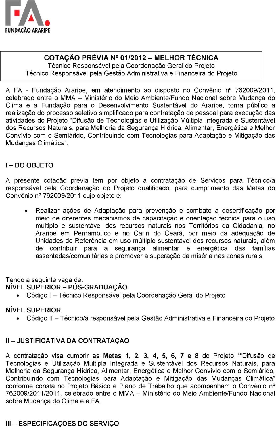 torna público a realização do processo seletivo simplificado para contratação de pessoal para execução das atividades do Projeto Difusão de Tecnologias e Utilização Múltipla Integrada e Sustentável