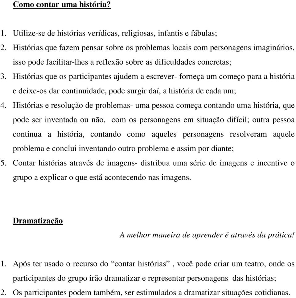 Histórias que os participantes ajudem a escrever- forneça um começo para a história e deixe-os dar continuidade, pode surgir daí, a história de cada um; 4.