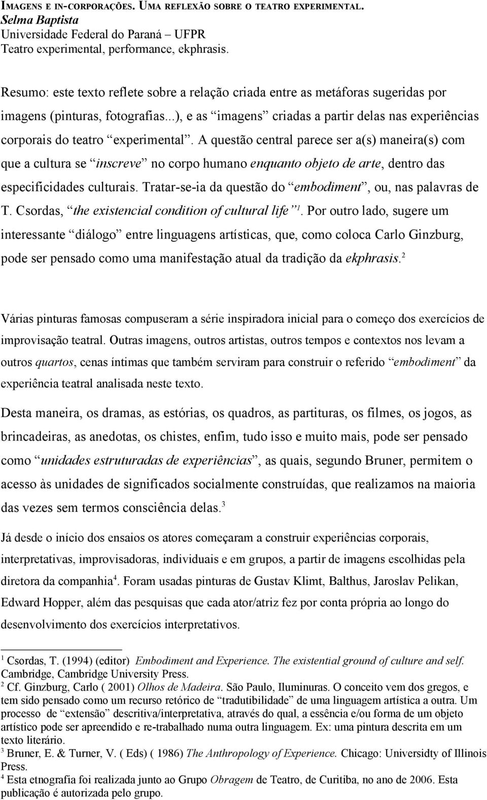 ..), e as imagens criadas a partir delas nas experiências corporais do teatro experimental.