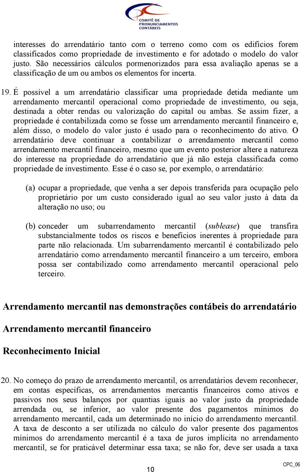 É possível a um arrendatário classificar uma propriedade detida mediante um arrendamento mercantil operacional como propriedade de investimento, ou seja, destinada a obter rendas ou valorização do