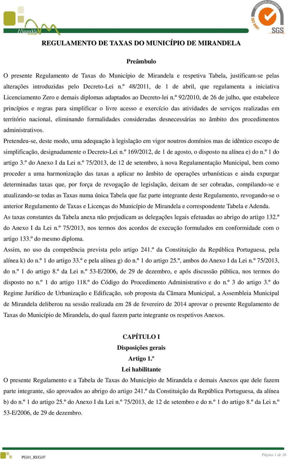 º 92/2010, de 26 de julho, que estabelece princípios e regras para simplificar o livre acesso e exercício das atividades de serviços realizadas em território nacional, eliminando formalidades