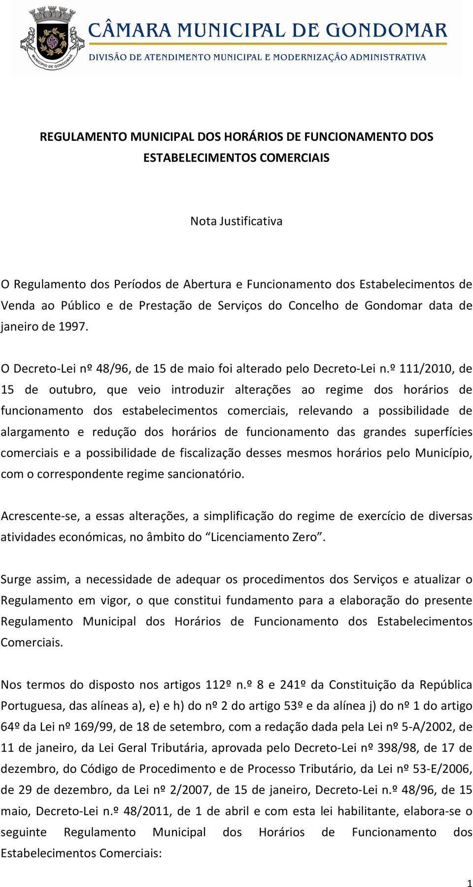 º 111/2010, de 15 de outubro, que veio introduzir alterações ao regime dos horários de funcionamento dos estabelecimentos comerciais, relevando a possibilidade de alargamento e redução dos horários