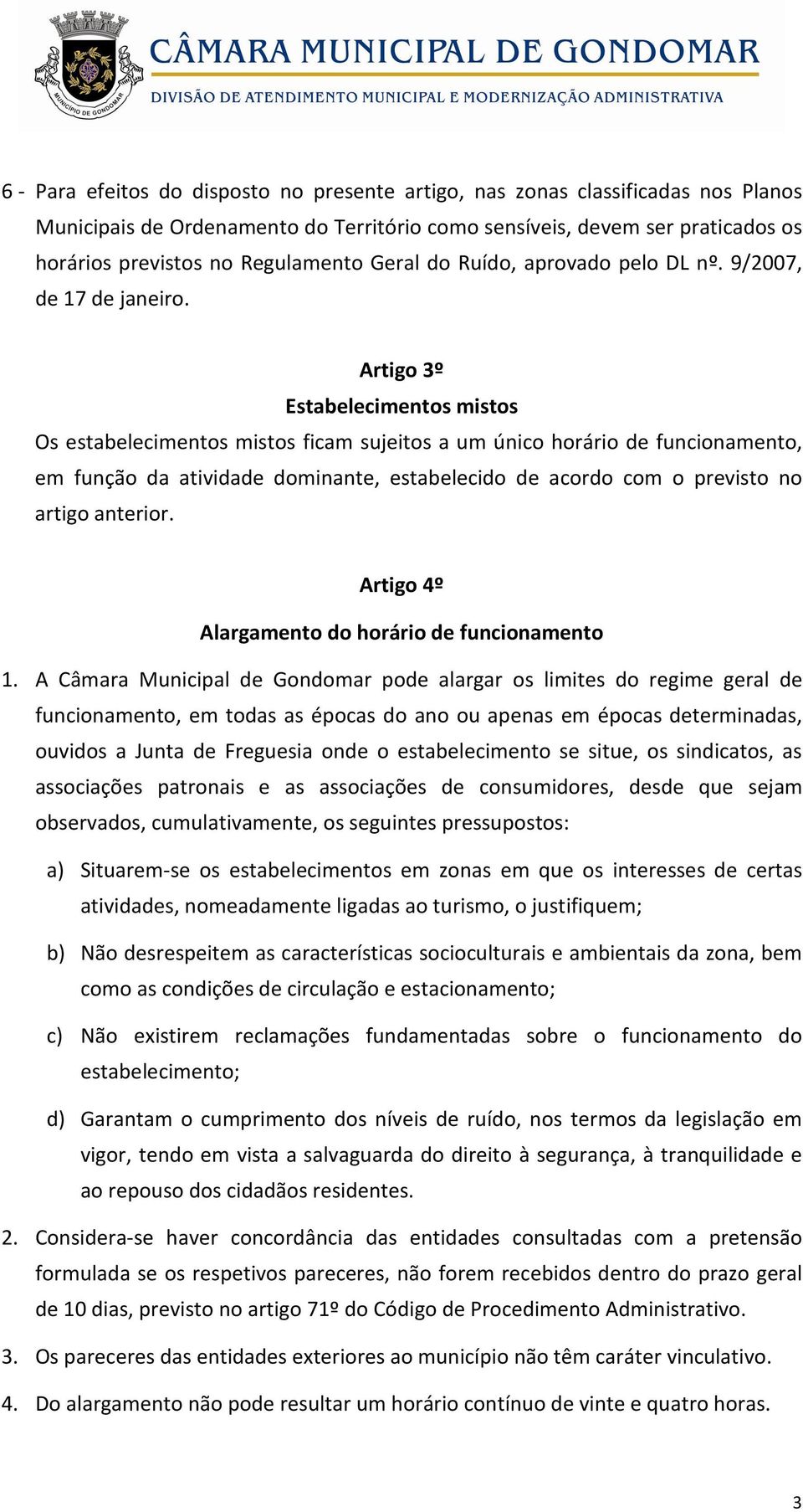 Artigo 3º Estabelecimentos mistos Os estabelecimentos mistos ficam sujeitos a um único horário de funcionamento, em função da atividade dominante, estabelecido de acordo com o previsto no artigo