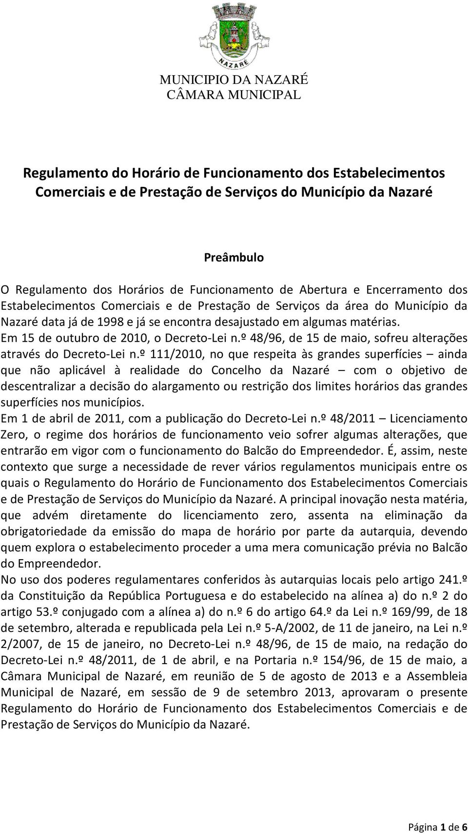 Em 15 de outubro de 2010, o Decreto-Lei n.º 48/96, de 15 de maio, sofreu alterações através do Decreto-Lei n.