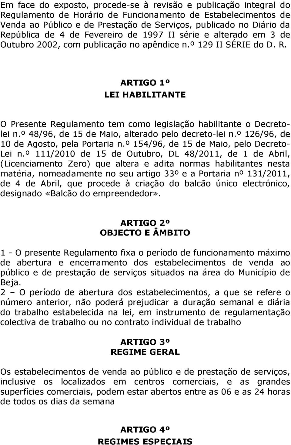 ARTIGO 1º LEI HABILITANTE O Presente Regulamento tem como legislação habilitante o Decretolei n.º 48/96, de 15 de Maio, alterado pelo decreto-lei n.º 126/96, de 10 de Agosto, pela Portaria n.