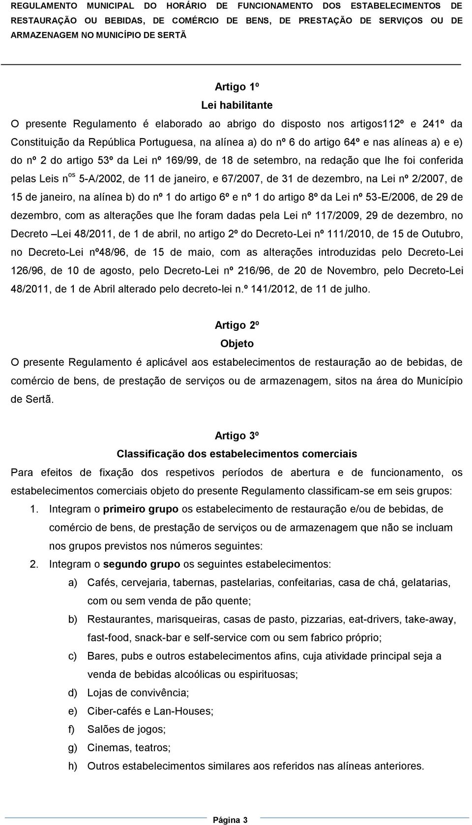 janeiro, na alínea b) do nº 1 do artigo 6º e nº 1 do artigo 8º da Lei nº 53-E/2006, de 29 de dezembro, com as alterações que lhe foram dadas pela Lei nº 117/2009, 29 de dezembro, no Decreto Lei