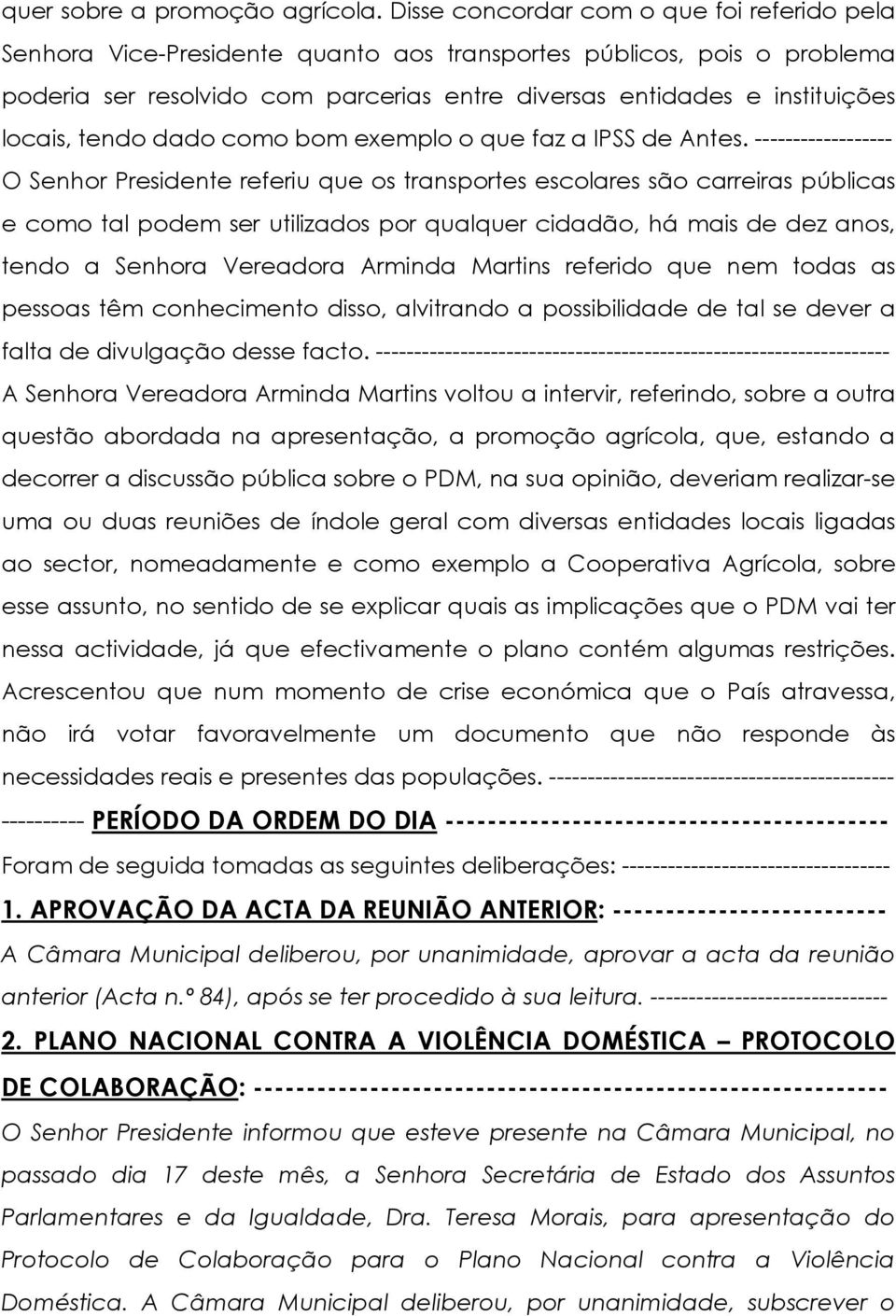 locais, tendo dado como bom exemplo o que faz a IPSS de Antes.